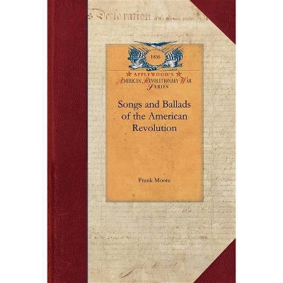 Songs and Ballads of the American Revolu - (Papers of George Washington: Revolutionary War) by  Frank Moore (Paperback)