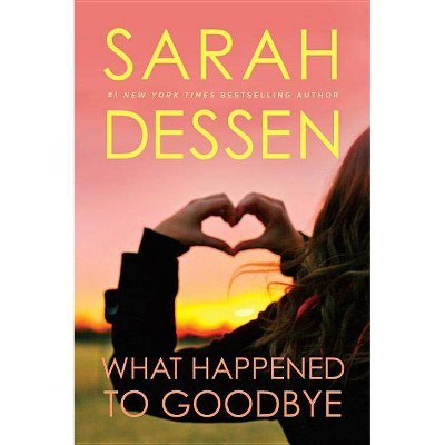 What Happened to Goodbye - by  Sarah Dessen (Paperback)