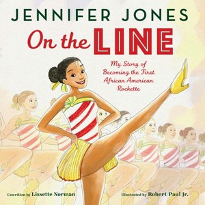 On the Line: My Story of Becoming the First African American Rockette - by  Jennifer Jones & Lissette Norman (Hardcover) - 1 of 1
