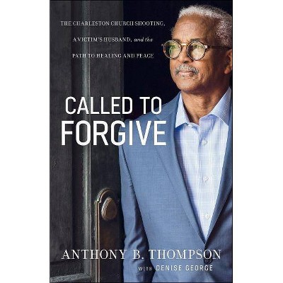 Called to Forgive - by  Anthony B Thompson & Denise George (Paperback)