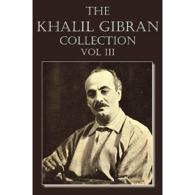 The Khalil Gibran Collection Volume III - by  Kahlil Gibran (Paperback)