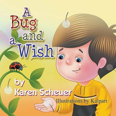 A Bug and a Wish - by  Karen Scheuer (Paperback)