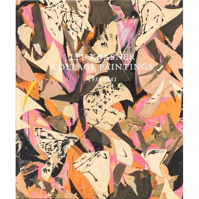 Lee Krasner: Collage Paintings 1938-1981 - (Hardcover)