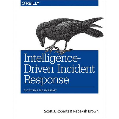 Intelligence-Driven Incident Response - by  Scott J Roberts & Rebekah Brown (Paperback)