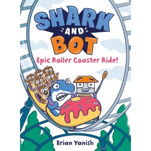 Shark and Bot #4: Epic Roller Coaster Ride! - by  Brian Yanish (Hardcover) - 1 of 1