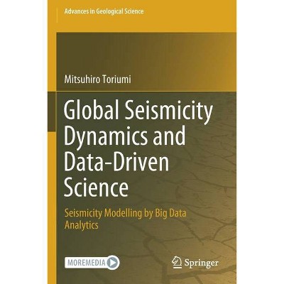 Global Seismicity Dynamics and Data-Driven Science - by  Mitsuhiro Toriumi (Paperback)