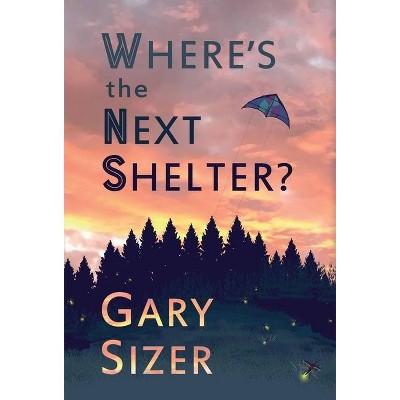 Where's the Next Shelter? - by  Gary Sizer (Hardcover)