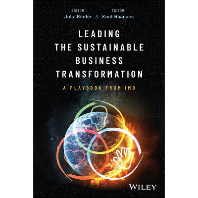Leading the Sustainable Business Transformation - by  Julia Binder & Knut Haanaes (Hardcover)
