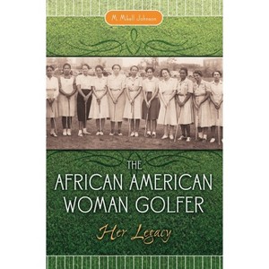 The African American Woman Golfer - by  M Mikell Johnson (Hardcover) - 1 of 1