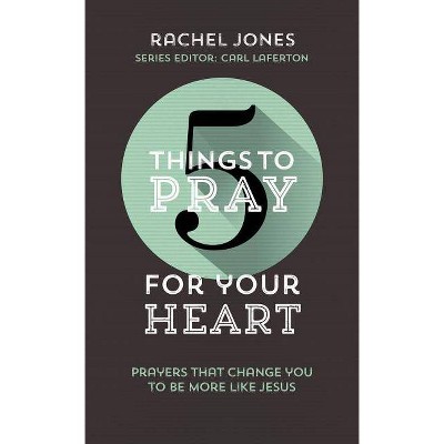  5 Things to Pray for Your Heart - by  Rachel Jones (Paperback) 