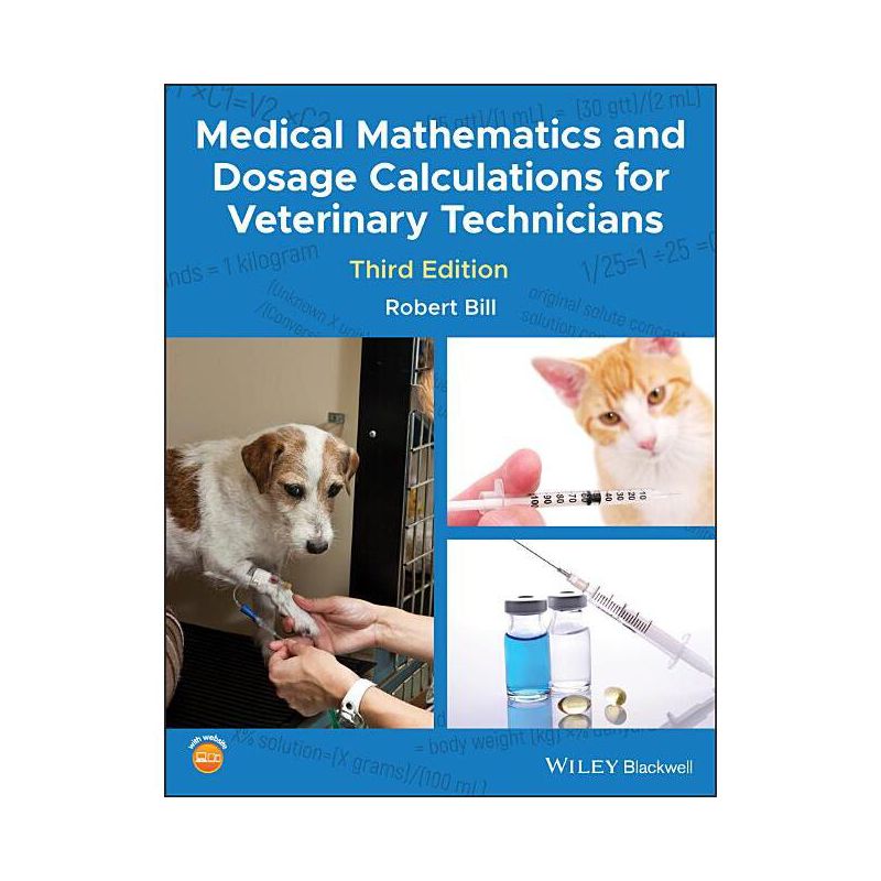 Medical Mathematics and Dosage Calculations for Veterinary Technicians - 3rd Edition by  Robert Bill (Paperback), 1 of 2