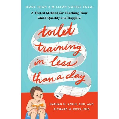 Toilet Training in Less Than a Day - by  Nathan Azrin & Richard M Foxx (Paperback)