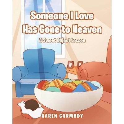 Someone I Love Has Gone to Heaven - by  Karen Carmody (Paperback)