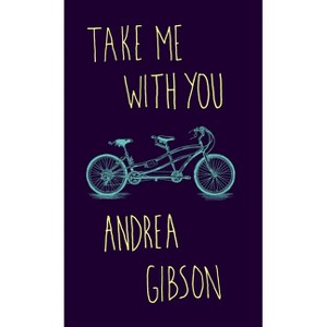 Take Me With You - By Andrea Gibson ( Paperback ) - 1 of 1