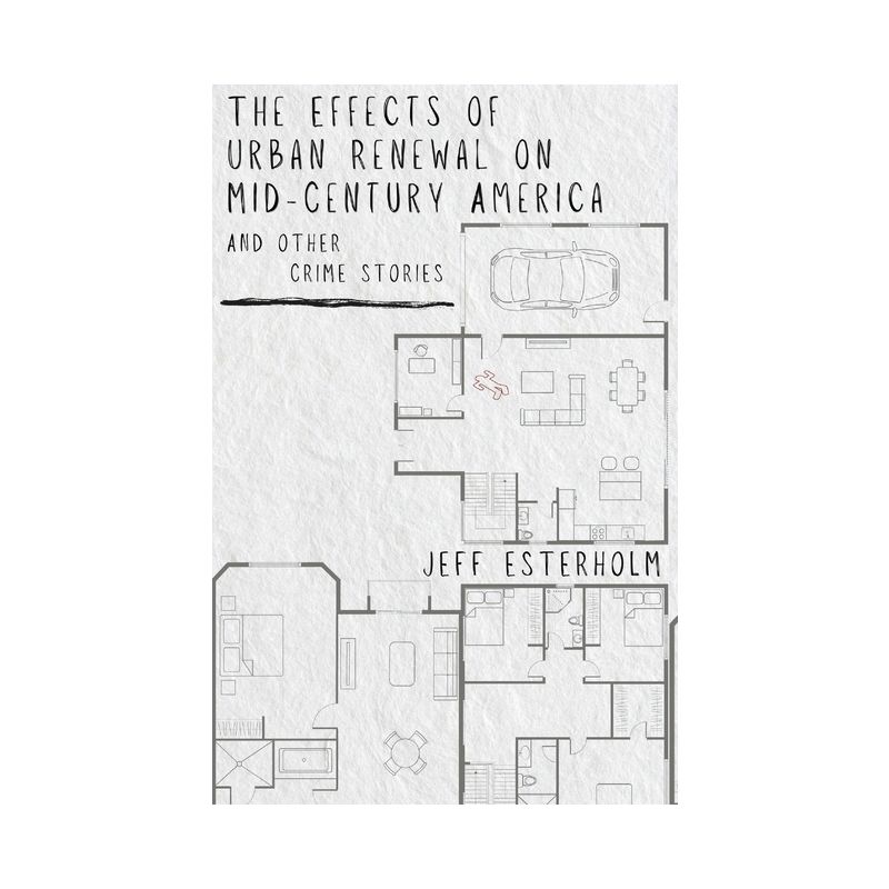 The Effects of Urban Renewal on Mid-Century America and Other Crime Stories - by  Jeff Esterholm (Paperback), 1 of 2