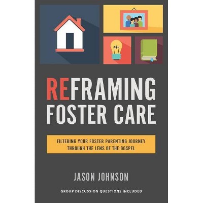 Reframing Foster Care - by  Jason Johnson (Paperback)