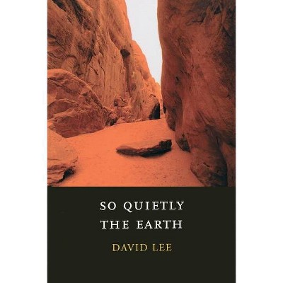 So Quietly the Earth - by  David Lee (Paperback)