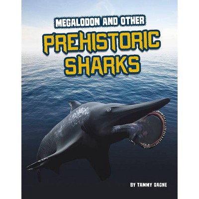 Megalodon and Other Prehistoric Sharks - (Sharks Close-Up) by  Tammy Gagne (Hardcover)