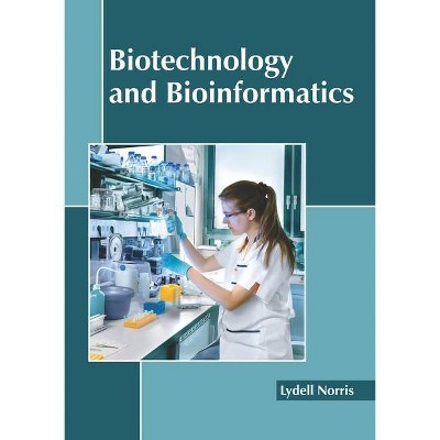 Biotechnology and Bioinformatics - by  Lydell Norris (Hardcover)