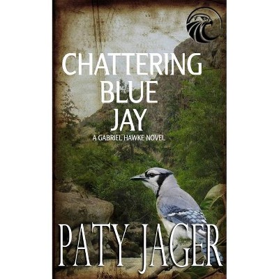 Chattering Blue Jay - (Gabriel Hawke Novel) by  Paty Jager (Paperback)