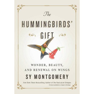 The Hummingbirds' Gift - by  Sy Montgomery (Hardcover)