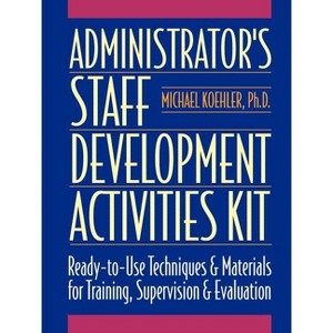 Administrator's Staff Development Activities Kit - (J-B Ed: Activities) by  Michael Koehler (Paperback) - 1 of 1