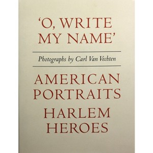 Carl Van Vechten: 'o, Write My Name': American Portraits, Harlem Heroes - (Hardcover) - 1 of 1