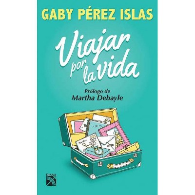 Viajar Por La Vida - by  Gaby Perez Islas (Paperback)