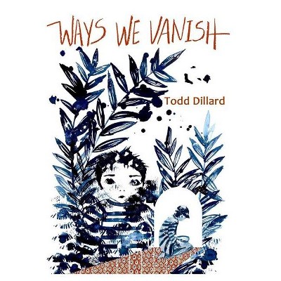 Ways We Vanish - by  Todd Dillard (Paperback)