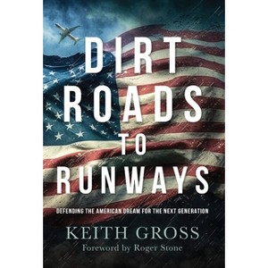 Dirt Roads to Runways - by  Keith Gross (Hardcover) - 1 of 1