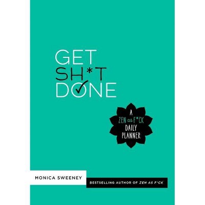 Get Sh*t Done - (Zen as F*ck Journals) by  Monica Sweeney (Paperback)