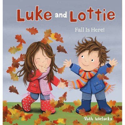 Luke & Lottie. Fall Is Here! - (Luke and Lottie) by  Ruth Wielockx (Hardcover)