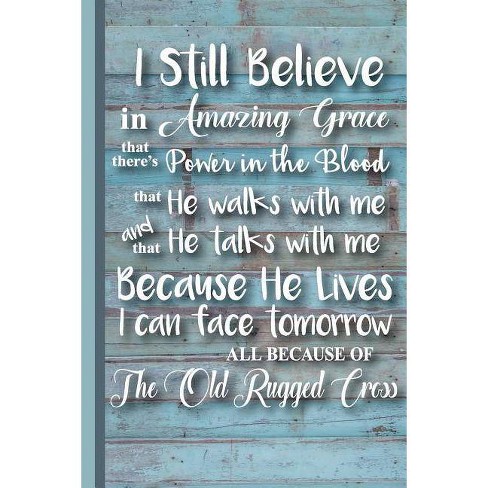 I Still Believe In Amazing Grace All Because Of The Old Rugged Cross By Scott Jay Publishing - 