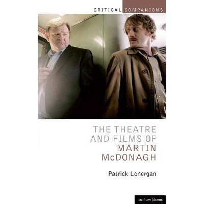 The Theatre and Films of Martin McDonagh - (Critical Companions) by  Patrick Lonergan (Paperback)