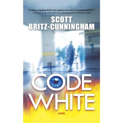 Code White - by  Scott Britz-Cunningham (Paperback)