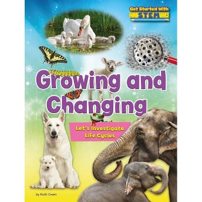 Growing and Changing - (Get Started with Stem) by  Ruth Owen (Paperback)