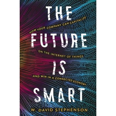 The Future Is Smart - by  W David Stephenson (Paperback)