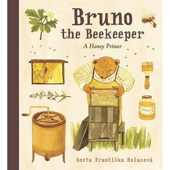 Bruno the Beekeeper - by  Aneta Frantiska Holasová (Hardcover)