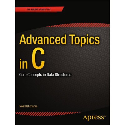Advanced Topics in C - (Expert's Voice in C) by  Noel Kalicharan (Paperback)