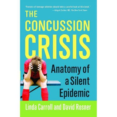 Concussion Crisis - by  Linda Carroll & David Rosner (Paperback)