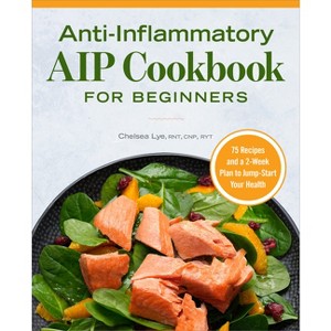 Anti-Inflammatory AIP Cookbook for Beginners - by  Chelsea Lye (Paperback) - 1 of 1