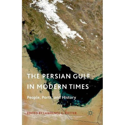 The Persian Gulf in Modern Times - by  L Potter (Paperback)