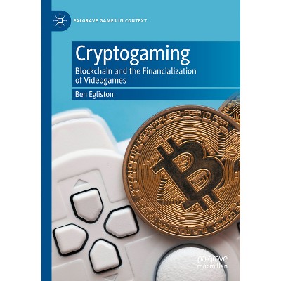 Cryptogaming - (Palgrave Games in Context) by  Ben Egliston (Hardcover)