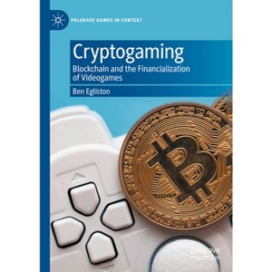 Cryptogaming - (Palgrave Games in Context) by  Ben Egliston (Hardcover) - 1 of 1