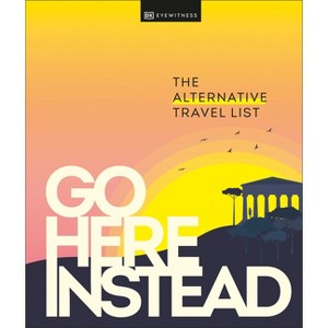 Go Here Instead - by  Dk Travel (Hardcover) - 1 of 1