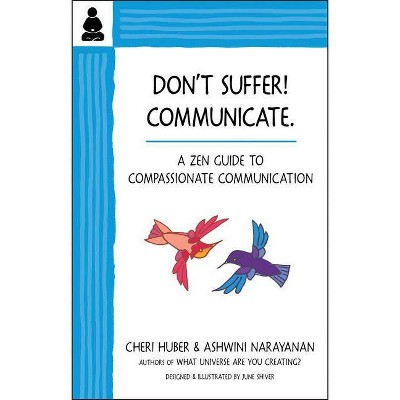 Don't Suffer, Communicate! - by  Cheri Huber & Ashwini Narayanan (Paperback)
