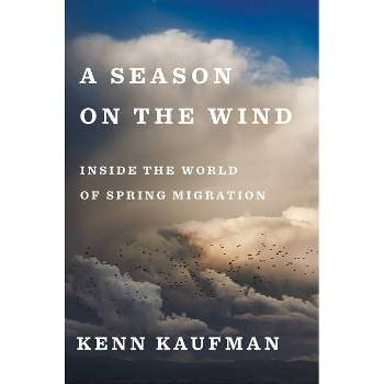A Season on the Wind - by  Kenn Kaufman (Hardcover)