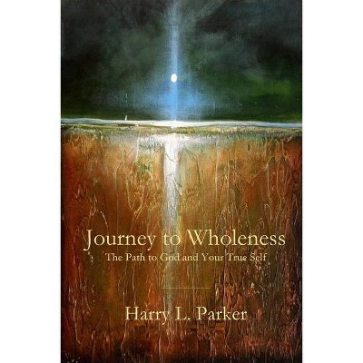 Journey to Wholeness - by  Harry Parker (Paperback)