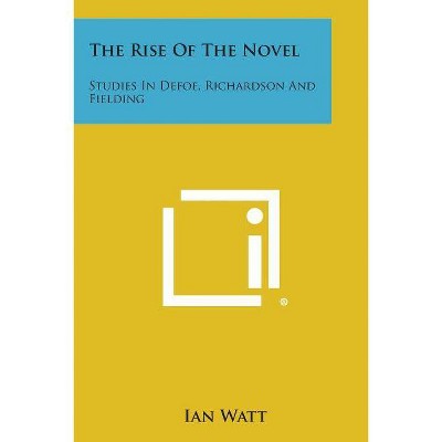 The Rise of the Novel - by  Ian Watt (Paperback)