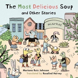 Most Delicious Soup and Other Stories - by  Mariana Ruiz Johnson (Hardcover) - 1 of 1